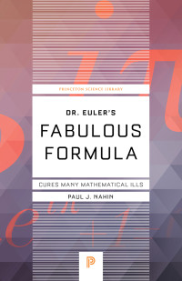 Nahin, Paul J.; — Dr. Euler's Fabulous Formula