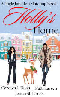 Carolyn L. Dean, Jenna St. James, Patti Larsen — Holly's Home (Jingle Junction Matchup 1)