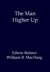 Balmer, Edwin — The Man Higher Up