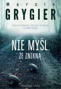 Nie myśl, że znikną — Marcin Grygier