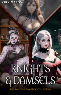 Kirk Mason — Knights and Damsels: The Fantasy Romance Collection