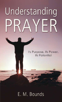 E. M. Bounds — Understanding Prayer