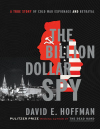 Hoffman, David E. — Billion Dollar Spy · A True Story of Cold War Espionage and Betrayal