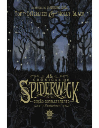 Tony DiTerlizzi & Holly Black — As Crônicas de Spiderwick: Edição Completamente Fantástica