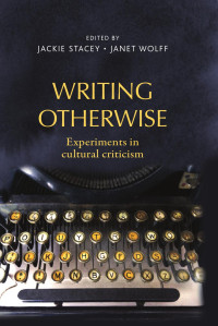 Jackie Stacey — Writing otherwise: Experiments in cultural criticism