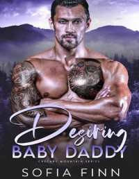 Sofia Finn — Desiring Baby Daddy: A Best Friend’s Brother Romance (Cascade Mountain Book 3)