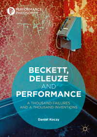 Daniel Koczy — Beckett, Deleuze and Performance: A Thousand Failures and A Thousand Inventions