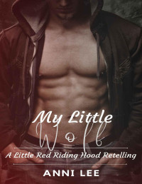 Anni Lee — My Little Wolf: (A Male Male Werewolf Romance mixed with Little Red Riding Hood) (The Zodiac Werewolf)