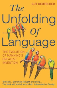 Guy Deutscher — The Unfolding of Language - The Evolution of Mankind's Greatest Invention