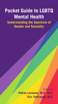 Petros Levounis & Eric Yarbrough — Pocket Guide to LGBTQ Mental Health: Understanding the Spectrum of Gender and Sexuality