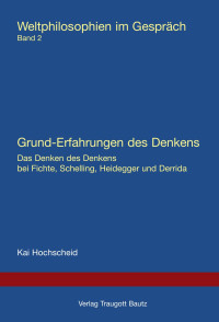 Kai Hochscheid — Grund Erfahrungen des Denkens - Weltphilosophien im Gespräch Band 2