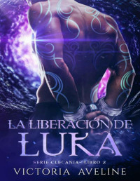 Victoria Aveline — La liberación de Luka: Serie Clecania, Libro 2 (Spanish Edition)