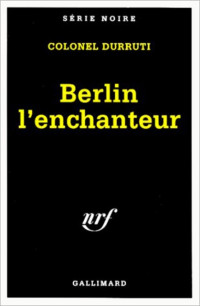 Colonel Durruti — Berlin l'enchanteur