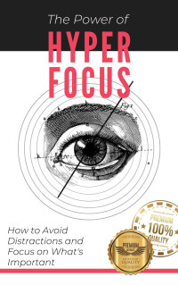 Martins Soares, Matheus — The Power of Hyperfocus: How to Avoid Distractions and Focus on Priorities