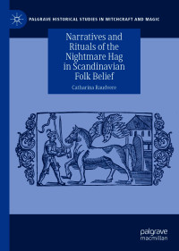 Catharina Raudvere — Narratives and Rituals of the Nightmare Hag in Scandinavian Folk Belief
