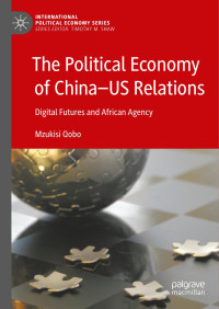 Mzukisi Qobo — The Political Economy of China—US Relations: Digital Futures and African Agency 