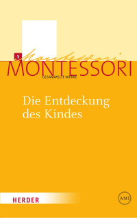 Maria Montessori — Die Entdeckung des Kindes