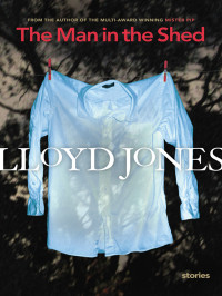 Lloyd Jones — The Man in the Shed