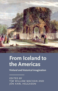 Tim William Machan — From Iceland to the Americas (Manchester Medieval Literature and Culture)