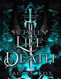 Jaclyn Kot — Between Life and Death (Between Life and Death Series Book 1)