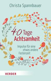 Spannbauer, Christa — 40 Tage Achtsamkeit