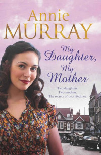 Annie Murray  — My Daughter, My Mother