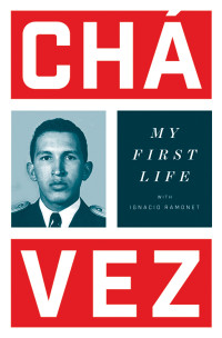 Hugo Chavez;Ignacio Ramonet; — My First Life