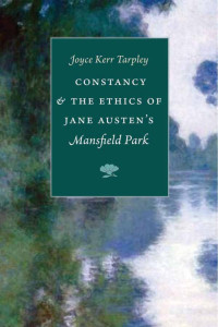 Joyce Kerr Tarpley — Constancy and the Ethics of Jane Austen's Mansfield Park