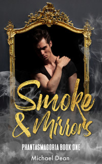 Dean, Michael — Smoke and Mirrors (Phantasmagoria Book 1)