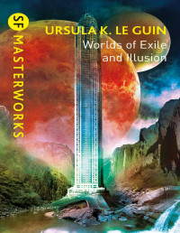 Ursula K. le Guin — Worlds of Exile and Illusion: Rocannon's World, Planet of Exile, City of Illusions