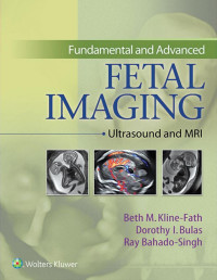 Beth Kline-Fath & Ray Bahado-Singh & Dorothy Bulas — Fundamental and Advanced Fetal Imaging: Ultrasound and MRI