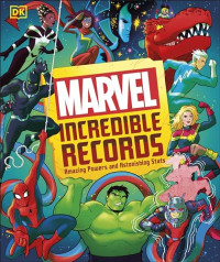 Melanie Scott, Adam Bray, Lorraine Cink, John Sazaklis, Sven Wilson — Marvel Incredible Records: Amazing Powers and Astonishing Stats