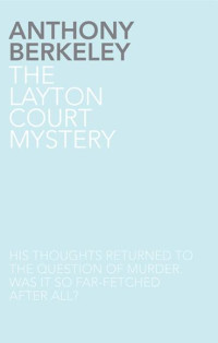 Anthony Berkeley — The Layton Court Mystery