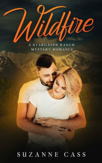 Suzanne Cass — Wildfire (Stargazer Ranch Mystery Romance Book 2)