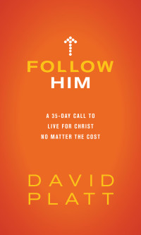 David Platt; — Follow Him