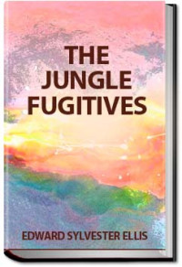 Edward Sylvester Ellis — The Jungle Fugitives