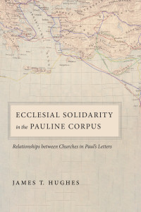 James T. Hughes; — Ecclesial Solidarity in the Pauline Corpus