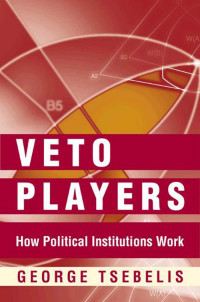George Tsebelis — Veto Players: How Political Institutions Work