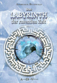 Buchwald, Andreas H. — Das Labyrinth der rasenden Zeit