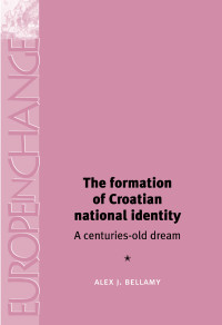 Alex Bellamy; — The Formation of Croatian National Identity