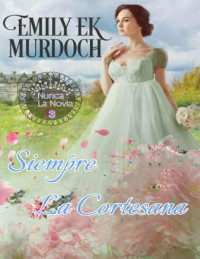 Emily Ek Murdoch — Siempre La Cortesana 3 Never the bride