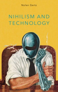 Nolen Gertz — Nihilism and Technology