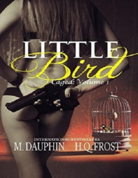 M. Dauphin, M. Piper H. Q. Frost [M. Dauphin, M. Piper H. Q. Frost] — Little Bird: Caged Volume 1