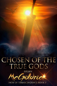 Brian McGoldrick — Chosen of the True Gods (Path of Transcendence Book 5)