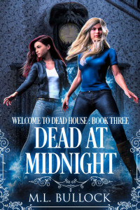 M.L. Bullock [Bullock, M.L.] — Dead At Midnight (Welcome To Dead House Book 3)