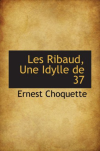 Choquette Ernest [Choquette Ernest] — Les Ribaud, une idylle de 37