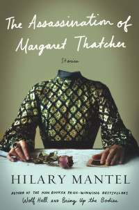 Hilary Mantel — The Assassination of Margaret Thatcher