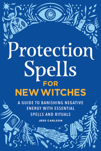 Carlson, Jess; — Protection Spells for New Witches