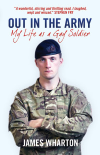 James Wharton — Out in the Army: My Life as a Gay Soldier