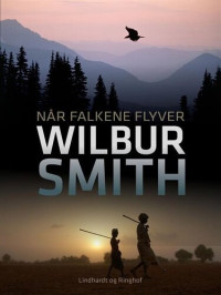 Wilbur A. Smith [Smith, Wilbur A.] — Når Falkene Flyver